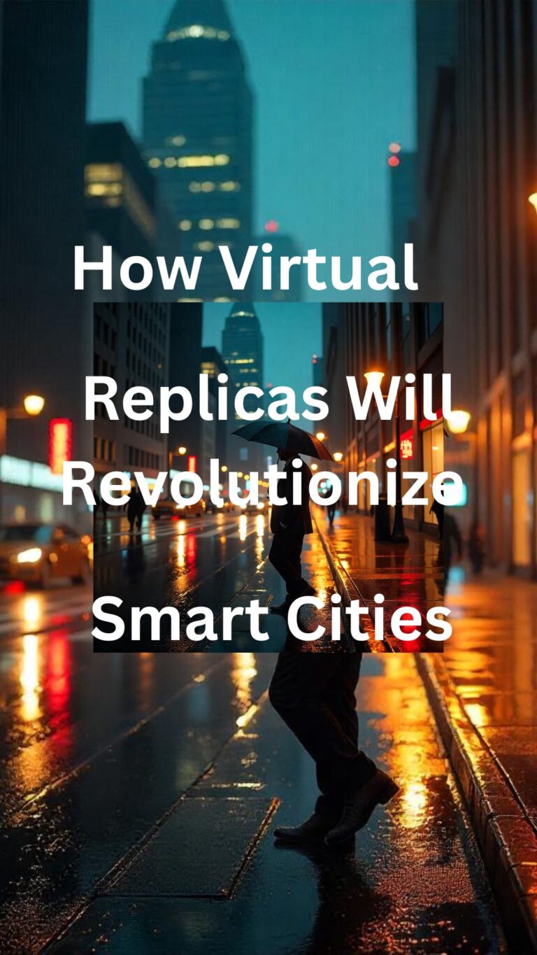 How Virtual Replicas Will Revolutionize Smart Cities How Virtual Replicas Will Revolutionize Smart Cities